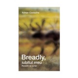 Breadly, iubitul meu. Povestiri de sertar - Adrian Costache