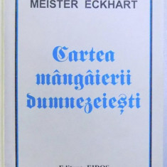 Meister Eckhart Cartea Mangaierii Dumnezeiesti Ed. Eidos 1995