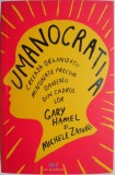 Umanocratia. Creeaza organizatii minunate precum oamenii din cadrul lor &ndash; Gary Hamel, Michele Zanini