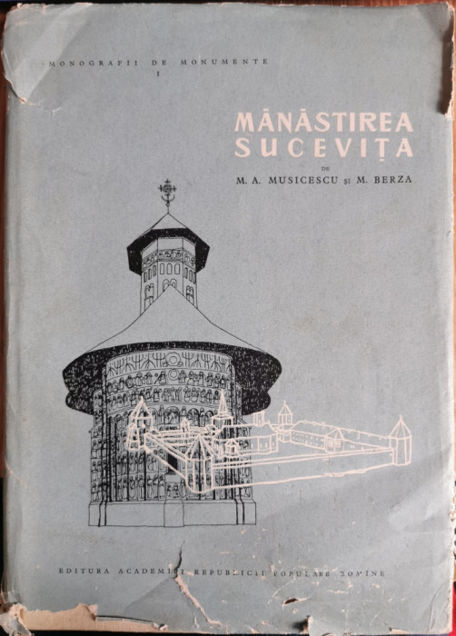 Manastirea Sucevita. Monografii de monumente - M. A. Musicescu, M. Berza