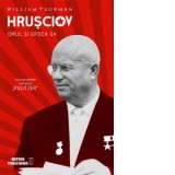 Hrusciov. Omul si epoca sa - William Taubman