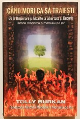 Cand mori ca sa traiesti, De la Disperare si Moarte la Libertate si Bucurie, Tolly Burkan,dezvoltare personala,psihologie,minte corp spirit,sinucidere