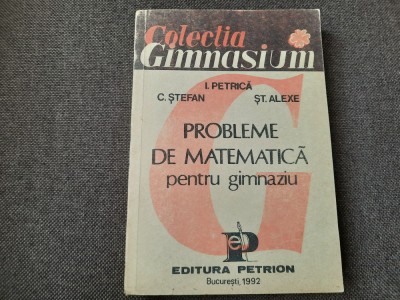 PROBLEME DE MATEMATICA PENTRU GIMNAZIU I PETRICA,C STEFAN-RF22/4 foto