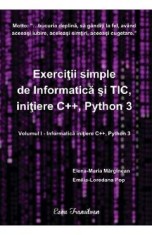 Exercitii simple de Informatica si TIC, initiere C++, Python 3 Vol.1 - Elena-Maria Marginean, Emilia-Loredana Pop foto