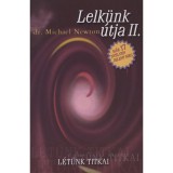 Lelk&uuml;nk &uacute;tja II. - L&eacute;t&uuml;nk titkai - Dr. Michael Newton