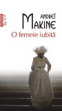 O femeie iubita - Andrei Makine