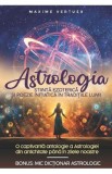 Astrologia. Stiinta ezoterica si poezie initiatica in traditiile lumii - Maxime Vertuex