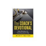 The Coach's Devotional: Daily Motivation for Coaching God's Way