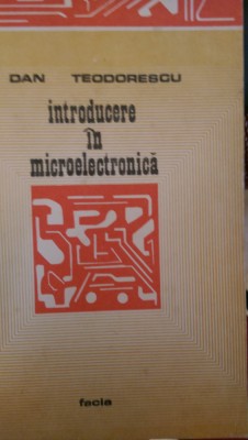 Introducere in microelectronica Dan Teodorescu 1985 foto