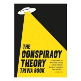 The Conspiracy Theory Trivia Book A Deep Dive Into the World's Most Puzzling Secrets with Trivia Questions, Fascinating Facts and More