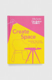 Dorling Kindersley Ltd carte Create Space, Dilly Carter