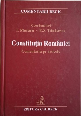 Constitutia Romaniei. Comentariu pe articole &amp;ndash; I. Muraru, E.S. Tanasescu foto