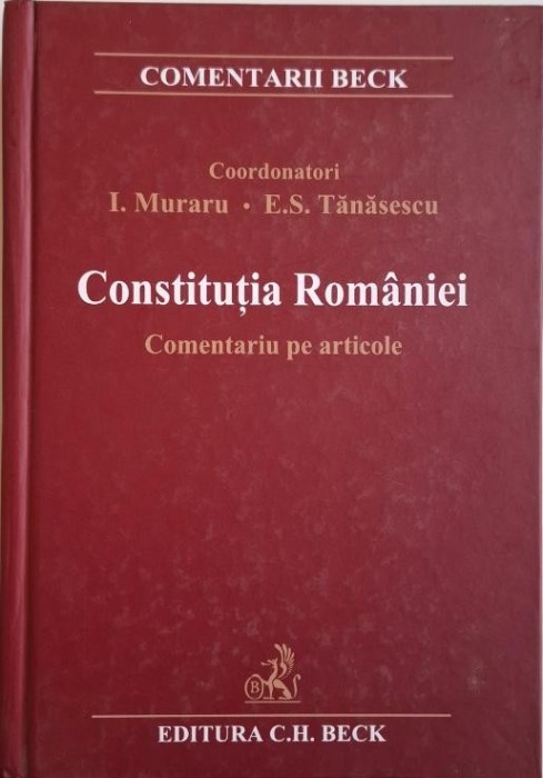 Constitutia Romaniei. Comentariu pe articole &ndash; I. Muraru, E.S. Tanasescu