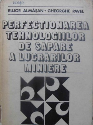 PERFECTIONAREA TEHNOLOGIILOR DE SAPARE A LUCRARILOR MINIERE-BUJOR ALMASAN, GHEORGHE PAVEL-230970 foto