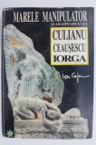 Marele manipulator si asasinarea lui Culianu, Ceausescu, Iorga &ndash; Ion Coja
