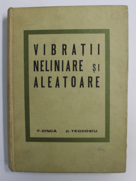 VIBRATII NELINIARE SI ALEATOARE de F. DINCA si C. TEODOSIU , 1969