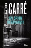 Un spion desăv&acirc;rșit - Paperback brosat - John le Carr&eacute; - Litera