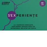 S'EXperiente. 27+ Exercitii dedicate explorarii sexualitatii in interiorul relatiei de cuplu - Raluca Anton, Cezara Botez