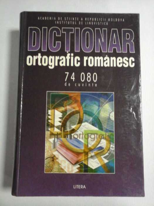 DICTIONAR ORTOGRAFIC ROMANESC 74.080 de cuvinte - Academia de Stiinte a Republicii Moldova