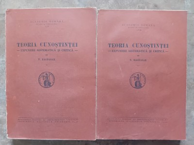 TEORIA CUNOSTINTEI - EXPUNERE SISTEMATICA SI CRITICA, 2 volume de N. BAGDASAR , 1941 foto