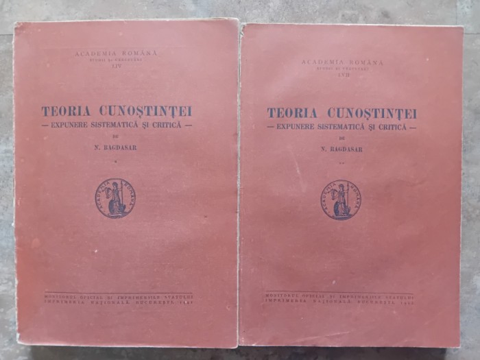 TEORIA CUNOSTINTEI - EXPUNERE SISTEMATICA SI CRITICA, 2 volume de N. BAGDASAR , 1941