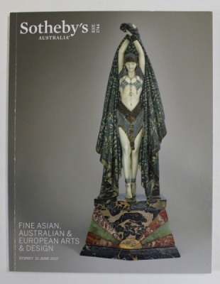 SOTHEBY &amp;#039;S AUSTRALIA , FINE ASIAN , AUSTRALIAN and EUROPEAN ARTS and DESIGN, CATALOG DE LICITATIE , TEXT IN LIMBA ENGLEZA , SYDNEY , 21 IUNIE , 2017 foto