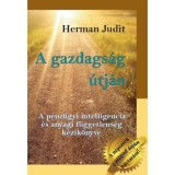 A gazdags&aacute;g &uacute;tj&aacute;n - A p&eacute;nz&uuml;gyi intelligencia &eacute;s anyagi f&uuml;ggetlens&eacute;g k&eacute;zik&ouml;nyve - Herman Judit