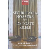SECURITATEA NOASTRA CEA DE TOATE ZILELE-FLORI BALANESCU, CRISTIAN TRONCOTA-248935