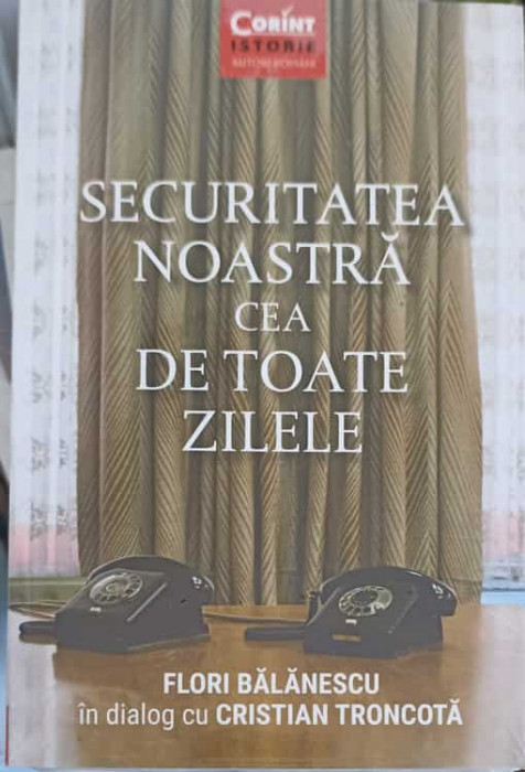 SECURITATEA NOASTRA CEA DE TOATE ZILELE-FLORI BALANESCU, CRISTIAN TRONCOTA