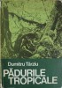 Padurile Tropicale - Dumitru Tarziu - Ceres 1983 - Biologie, Carte Stiinta - Coperta Cartonata