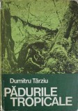 Pădurile Tropicale - Dumitru Tarziu, Ceres 1983, Biologie, Carte Cartonată, 376 pagini