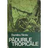 PADURILE TROPICALE-DUMITRU TARZIU-224835