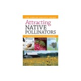 Attracting Native Pollinators: The Xerces Society Guide Protecting North America's Bees and Butterflies