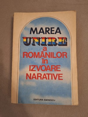 Marea Unire a romanilor in izvoare narative foto