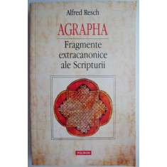 Agrapha. Fragmente extracanonice ale Scripturii &ndash; Alfred Resch