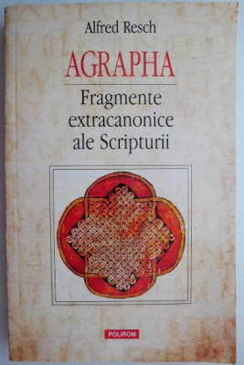 Agrapha. Fragmente extracanonice ale Scripturii &amp;ndash; Alfred Resch foto