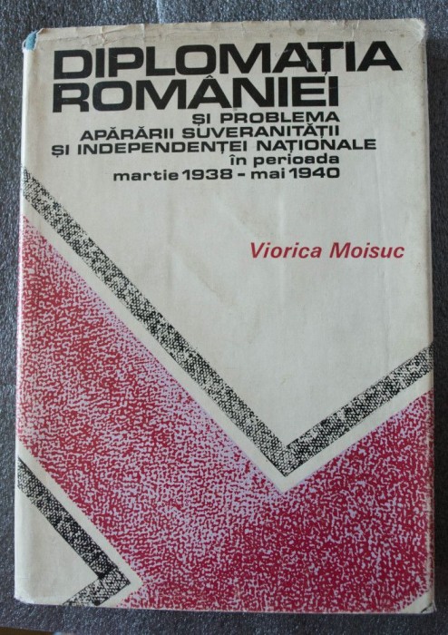 Viorica Moisuc - Diplomația Rom&acirc;niei și problema apărării suveranității...