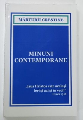 MINUNI CONTEMPORANE , SERIA MARTURII CRESTINE , editie coordonata de DANIEL IONESCU , 2017 foto