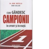 Cum gandesc campionii in sport si in viata - Dr. Bob Rotella, Bob Cullen