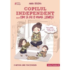 Copilul independent sau cum să fii o mamă &bdquo;leneșă&rdquo;