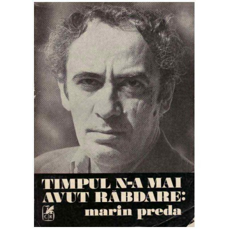 - Timpul n-a mai avut rabdare : Marin Preda - 126096