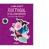 Rostogol si vulcanii noroiosi - Lavinia Braniste