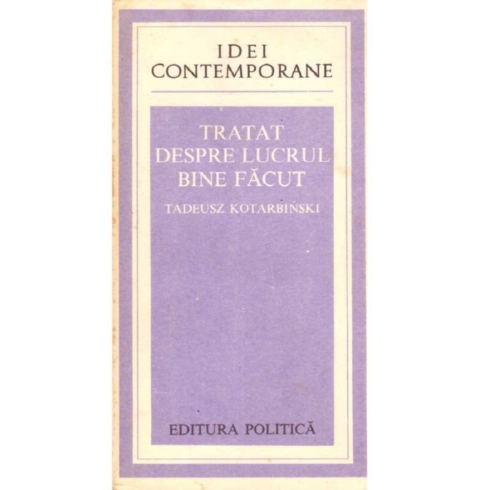 Tadeusz Kotarbinski - Tratat despre lucrul bine facut - 108246