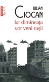 Iar Dimineata Vor Veni Rusii - Iulian Ciocan