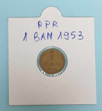 Moneda veche Republica Populara Romana - 1 Ban 1953 - piesa in stare foarte buna