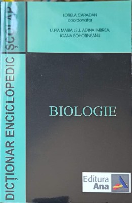 DICTIONAR ENCICLOPEDIC SCOLAR. BIOLOGIE-LORELA CARADAN SI COLAB.-228414 foto