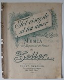 TOT VISEZ DE AL TEU AMOR , CUVINTE de CAROL SCROB , MUSICA DIN &#039; NEGUSTORUL DE PASERI &#039; de ZELLER , SFARSITUL SEC. XIX, PARTITURA *