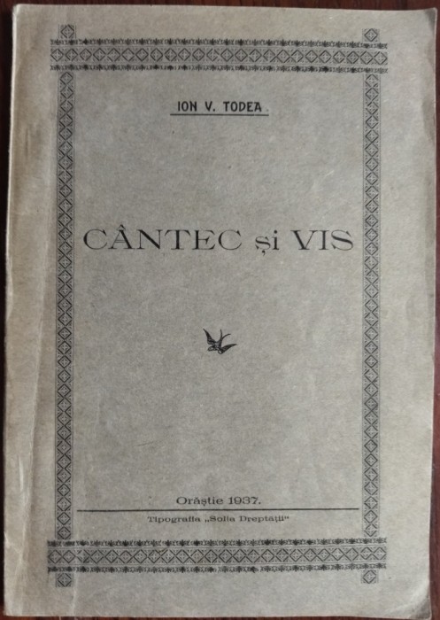 ION V. (VALERIU) TODEA (1904-1993): CANTEC SI VIS (VERSURI / VOLUM DE DEBUT / TIPOGRAFIA &quot;SOLIA DREPTATII&quot; ORASTIE, 1937) [DEDICATIE / AUTOGRAF]
