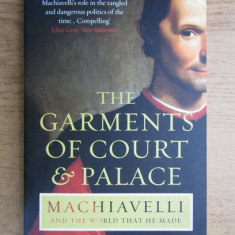 The garments of court and palace. Machiavelli and the world that he made.