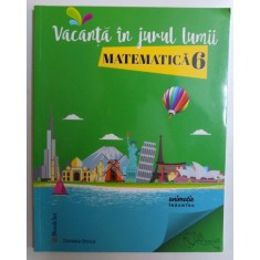 VACANTA IN JURUL LUMII, MATEMATICA CLASA A 6-A de DANIELA STOICA , 2017